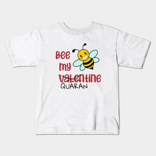 Bee my Valentine/Quarantine Kids T-Shirt